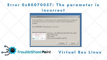 How to Fix Windows 7 Error 0x80070057: The parameter is incorrect | VirtualBox | Linux