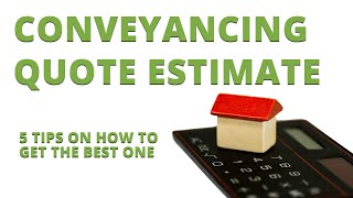 Conveyancing Quote Estimate - 5 Tips on how to get the best one