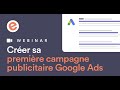 Créer sa première campagne publicitaire sur Google Ads