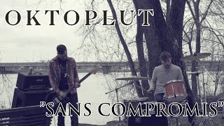 OKTOPLUT - "Sans compromis" (Vidéoclip officiel)