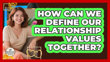 How Can We Define Our Relationship Values Together?