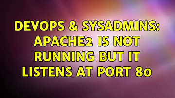 DevOps & SysAdmins: apache2 is not running but it listens at port 80 (4 Solutions!!)