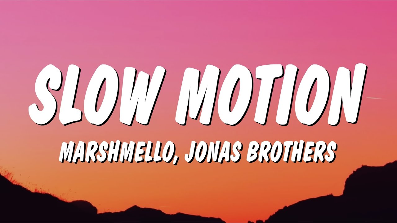 Marshmello & Jonas Brothers - Slow Motion (Lyrics) Marshmello & Jonas Brothers - Slow Motion (Lyrics)