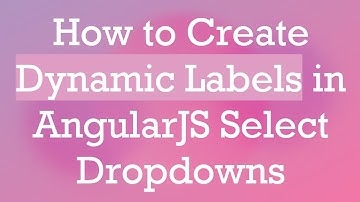 How to Create Dynamic Labels in AngularJS Select Dropdowns