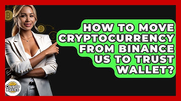 How to Move Cryptocurrency from Binance US to Trust Wallet? - CryptoBasics360.com