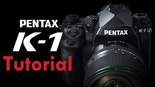Pentax K-1 & K-1 Mk II Overview Tutorial