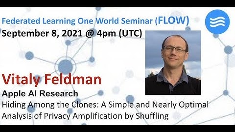 FLOW Seminar #50: Vitaly Feldman (Apple) Analysis of Privacy Amplification by Shuffling