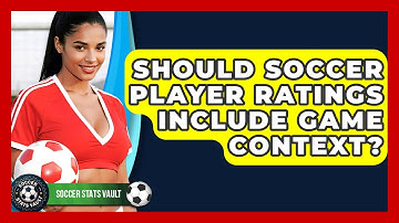Should Soccer Player Ratings Include Game Context? - Soccer Stats Vault
