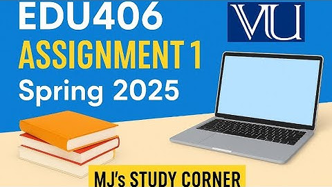 EDU406 Assignment 1 Solution | Spring 2025 | Virtual University