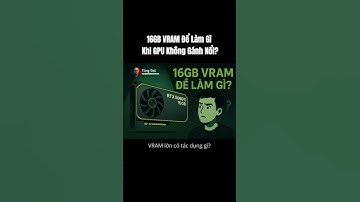 16GB VRAM Để Làm Gì Khi GPU Không Gánh Nổi?