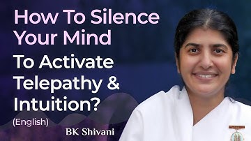 How To Silence Your Mind To Activate Telepathy & Intuition?: Part 1: Subtitles English: BK Shivani