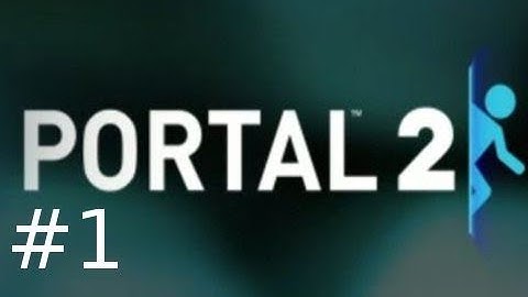 Portal 2 Single Player Walkthrough HD Part 1: Gameplay