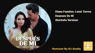 Diana Fuentes, Leoni Torres - Después De Mi Bachata Remixed By DJ DanDy