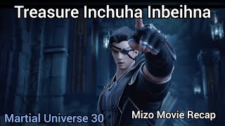 Treasure inchuhna| martial Universe 30| mizo Movie Recap | donghua mizo | anime mizo recap | donghua