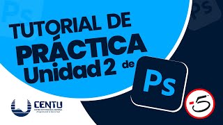 PRÁCTICA U2 TUTORIAL CURSO PHOTOSHOP CENTU