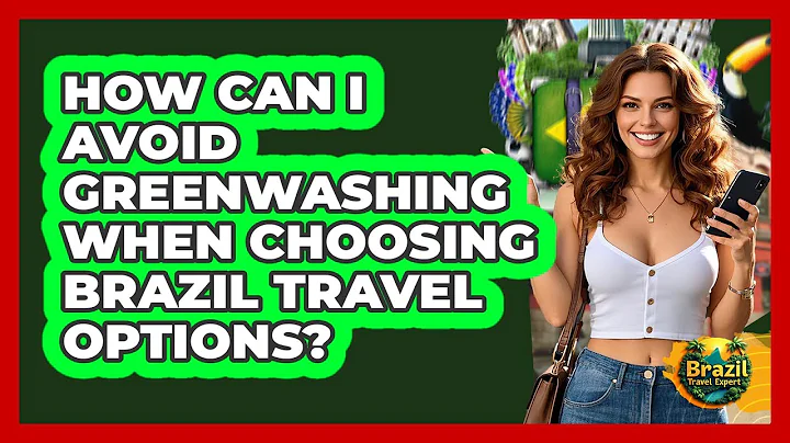 How Can I Avoid Greenwashing When Choosing Brazil Travel Options? - Brazil Travel Expert