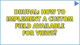 Drupal: How to implement a custom field available for Views? (2 Solutions!!)