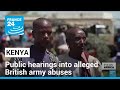 Kenya holds public hearings into alleged abuses by British troops • FRANCE 24 English