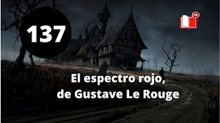 EL ESPECTRO ROJO, DE GUSTAVE LE ROUGE - RELATO DE TERROR - LA VOZ SILENCIOSA