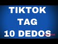 TIKTOK TAG 10 DEDOS