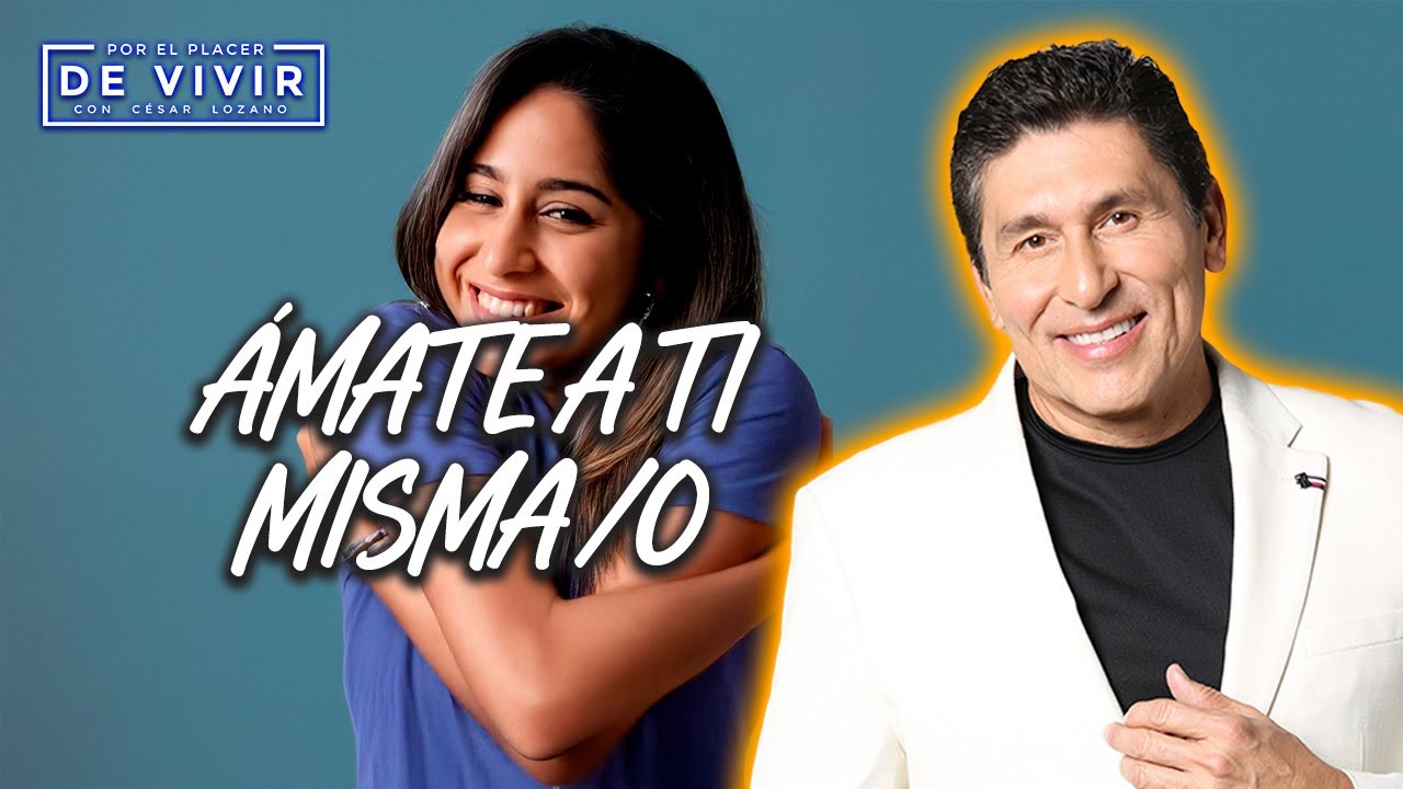 ÁMATE Primero |Por el Placer de Vivir con César Lozano