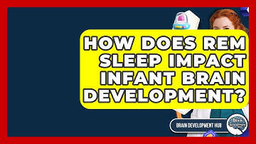 How Does REM Sleep Impact Infant Brain Development? - Brain Development Hub