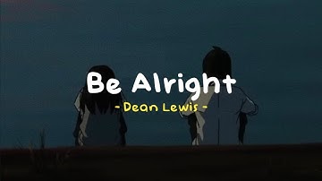 Be Alright -  Dean Lewis ( Reverb - Lyrics - Slowed To Perfection )