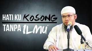Hatiku Kosong Tanpa Ilmu - Ustadz Muhammad Qosim, Lc