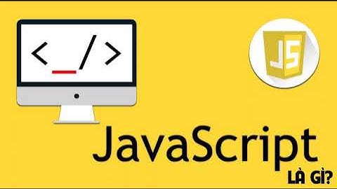 JavaScript là gì? Có vai trò gì? Cách bật JavaScript trên ...