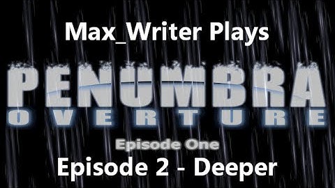 Penumbra: Overture Episode 2 - Deeper