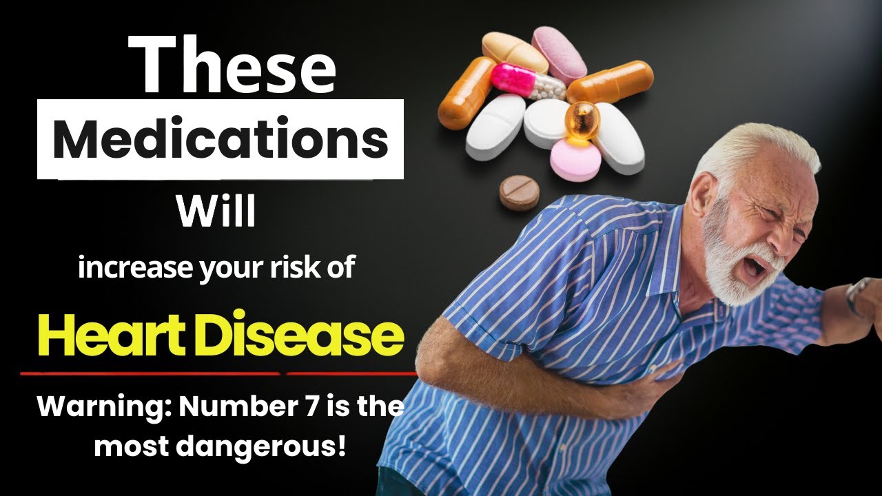 These Medications Will increase your risk of Heart Disease (Warning ...