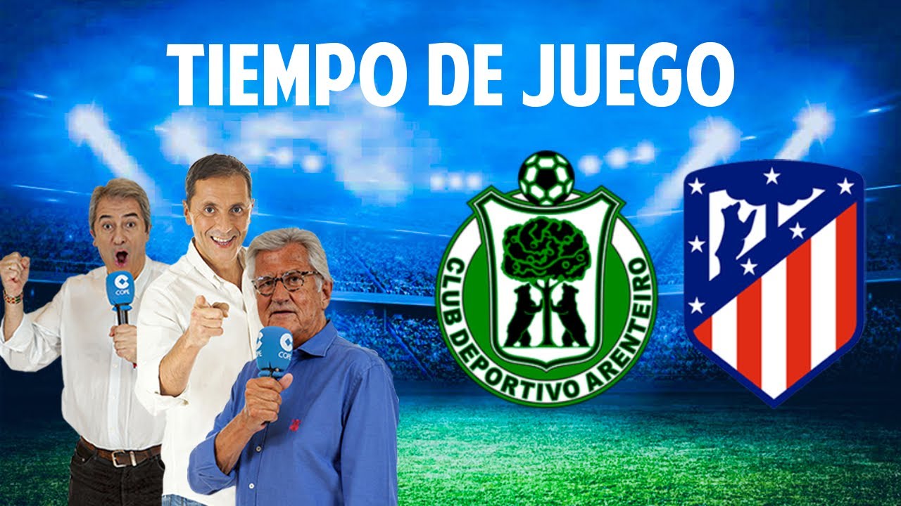 Directo del Arenteiro 1-3 Atlético de Madrid en Tiempo de Juego COPE ...