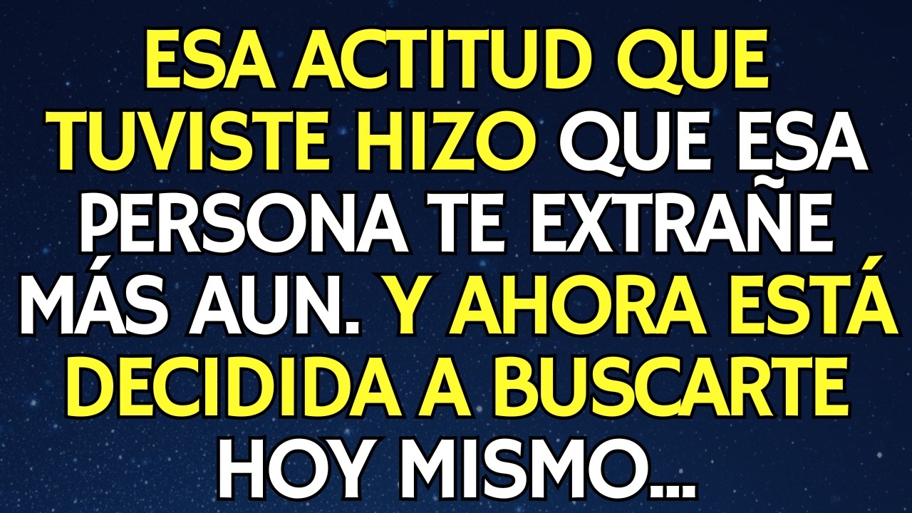 ESA ACTITUD QUE TUVISTE HIZO QUE ESA PERSONA TE EXTRAÑE MÁS AUN. Y AHORA ESTÁ DECIDIDA A...