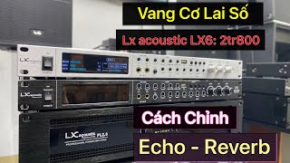 Cách Chỉnh Vang Cơ Lai Số Lx acoustic LX6: 2tr800 Echo Reverb Để Hay Nhất