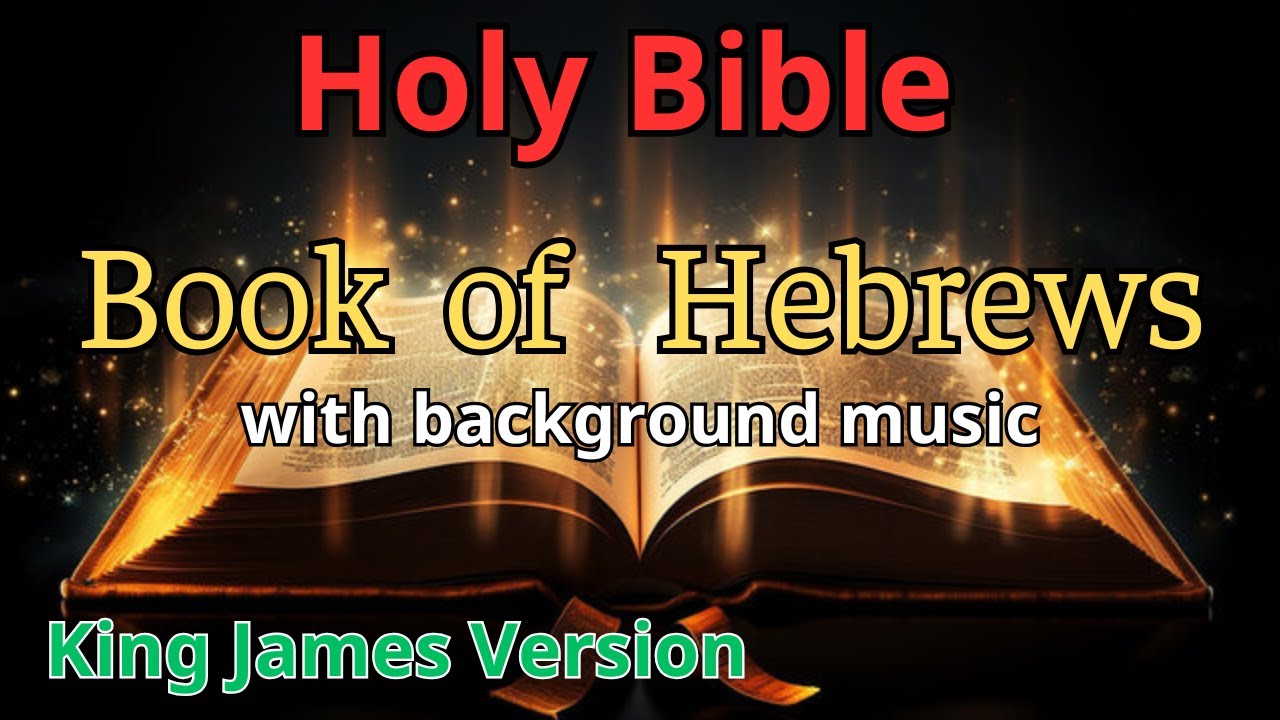 The Book of Hebrews KJV | The Holy Bible | KJV Audio Bible - YouTube