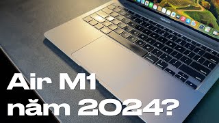 Dùng MacBook Air M1 ở năm 2024 cần lưu ý gì?