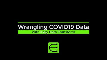 Wrangling COVID19 data with Easy Data Transform