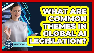 What Are Common Themes In Global AI Legislation?