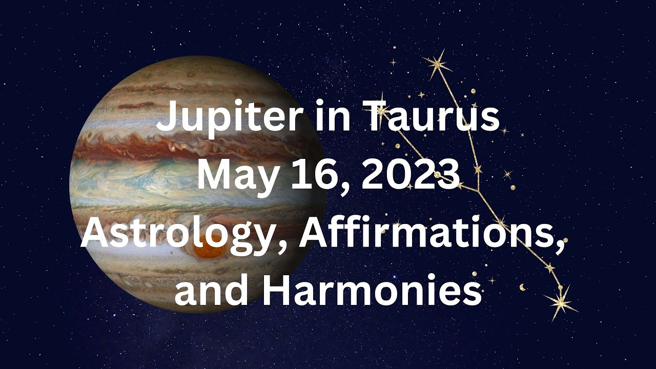 Jupiter in Taurus May 16 '23 Astrology, Affirmations and Harmonies # ...