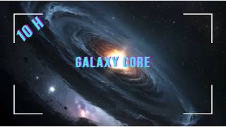 Galaxy Core Ambiance 10 Hours | Deep Space Sounds for Sleep &amp; Relaxation 🌌