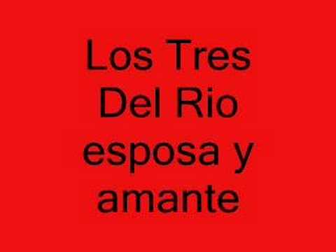 Los Tres Del Rio  (esposa y amante)