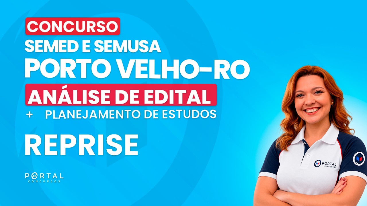 CONCURSO SEMED E SEMUSA PORTO VELHO/RO: ANÁLISE DE EDITAL + PLANEJAMENTO DE ESTUDOS - REPRISE
