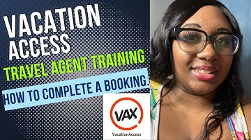 Vacation Access Travel Agent Training How to complete a booking with VAX.