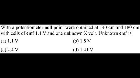 With a potentiometer null point were obtained at 140 cm and 180 cm with cells of emf