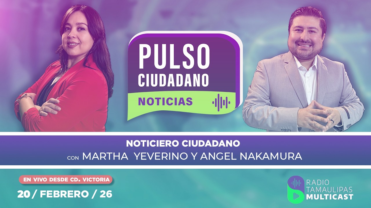 20 DE FEBRERO NOTICIERO PULSO CIUDADANO por Radio Tamaulipas Multicast 📻