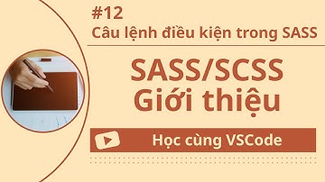 [Học cùng VSCode] Nhập môn SASS/SCSS #12 Câu lệnh điều kiện trong SASS