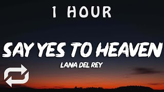 Lana Del Rey - Say Yes To Heaven (Lyrics) | 1 HOUR