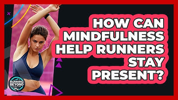 How Can Mindfulness Help Runners Stay Present? - Running Beyond Limits