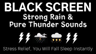 Stress Relief, You Will Fall Sleep Instantly - STRONG RAIN & PURE THUNDER SOUNDS | Black Screen