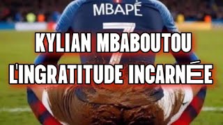 KYLIAN MBAPPE❌️OU L'INGRATITUDE D'UNE PSEUDO STAR✨️DÉGOÛTÉ OU PAS❓️AU REVOIR A JAMAIS👋